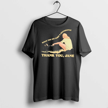 Jane Goodall What You Do Makes Difference Thank You Jane T Shirts