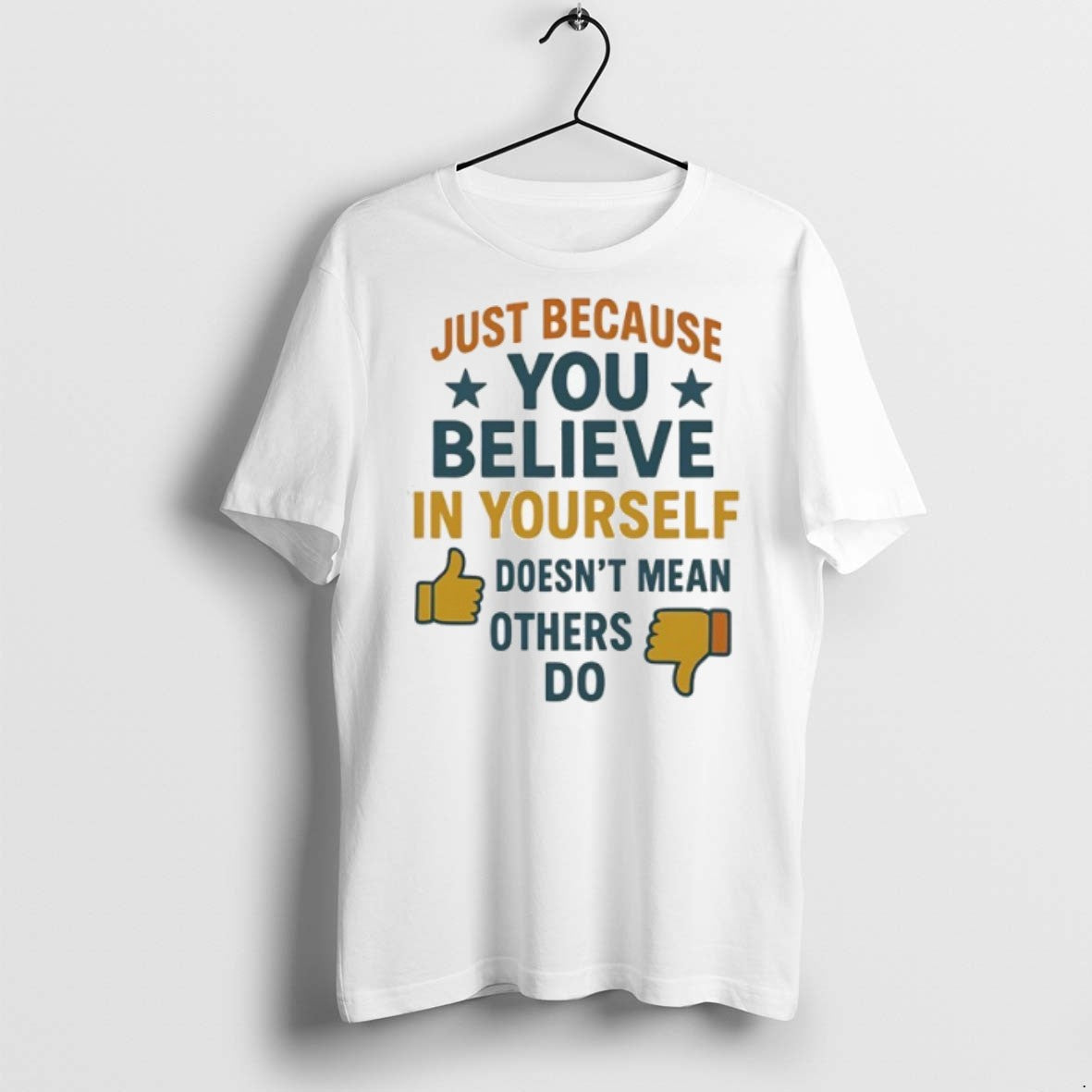Just Because You Believe Yourself Doesnt Mean Others Do T Shirts