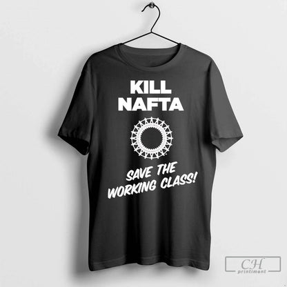 Kill Nafta Save Working Class T Shirts Sweatshirt Vintage Design