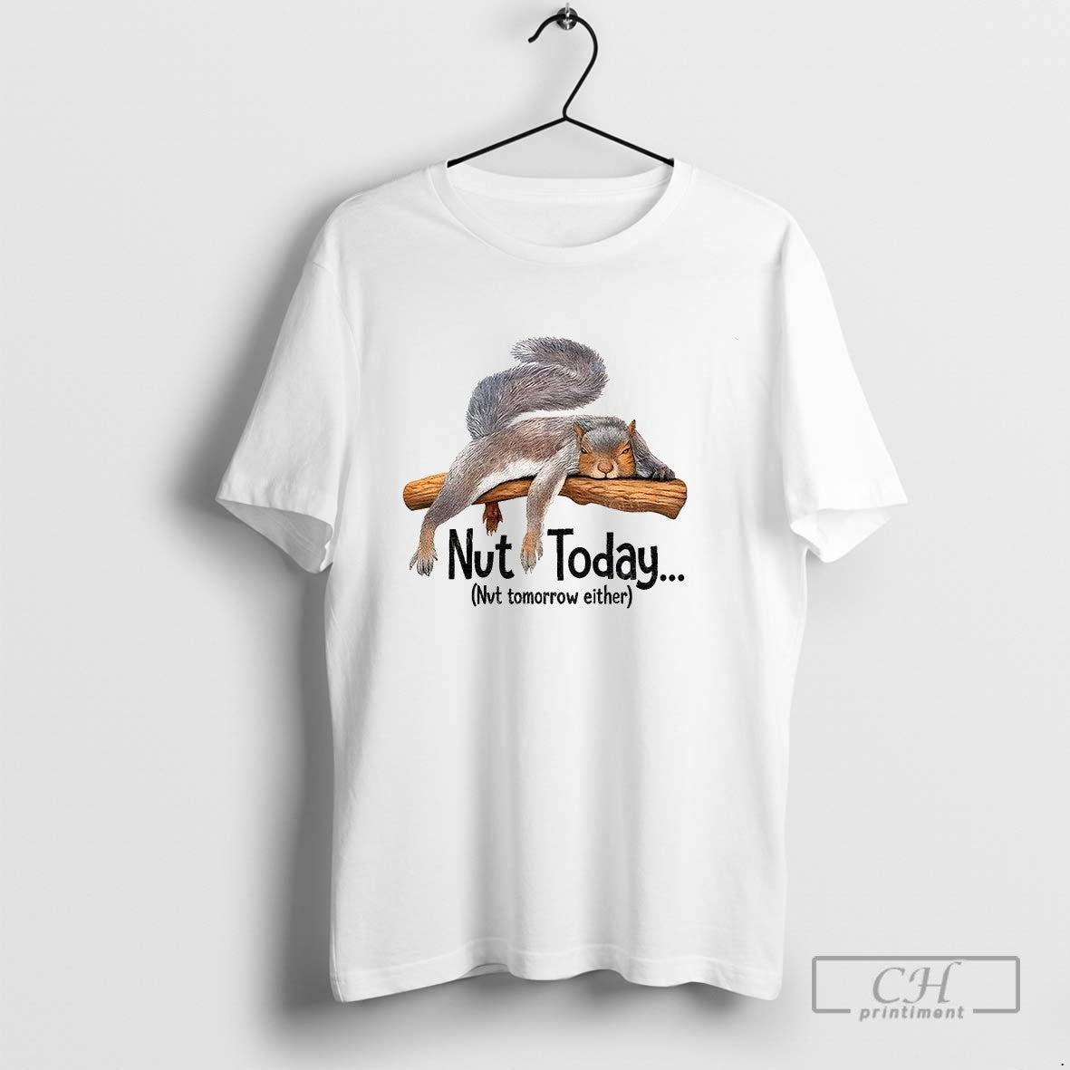 Lazy Squirrel Nut Today Nvt Tomorrow Either TShirt Premium Merch