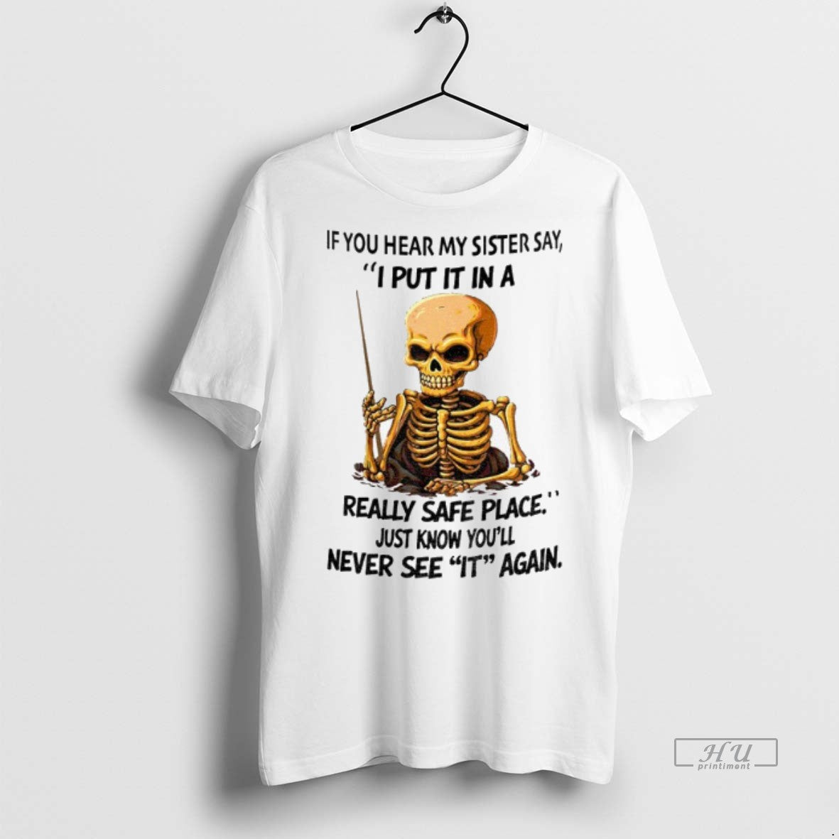 Skeleton If You Hear My Sister Say I Put It Really Sweatshirt Elegant