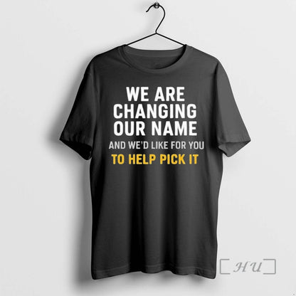 We Are Changing Our Name And Wed Like You To Help Pick Sweatshirt