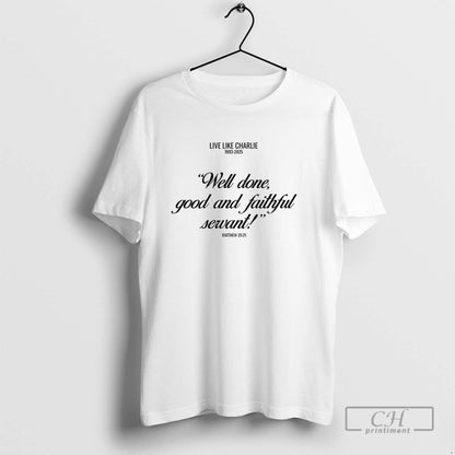 Live Like Charlie Kirk 1993 2025 Well Done Good And Faithful Servant