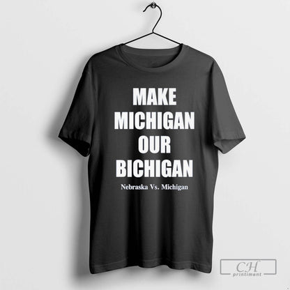 Make Michigan Our Bichigan TShirt Premium Apparel
