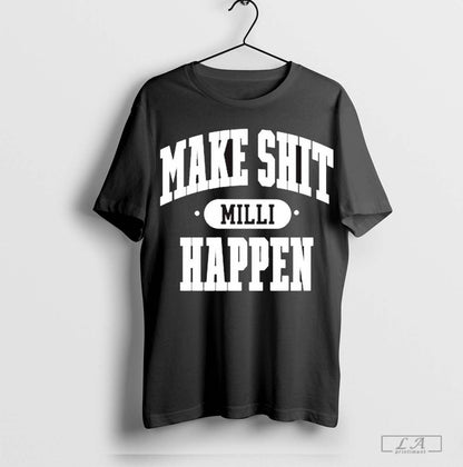 Make Shit Milli Happen Sweatshirt Trendy Art