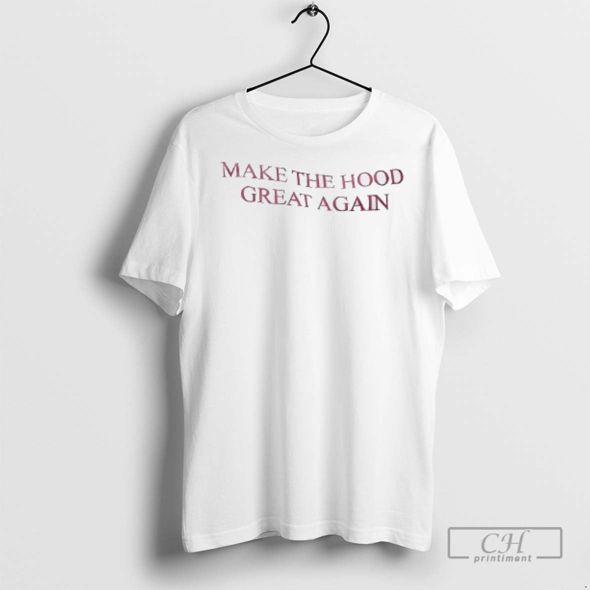 Make Hood Great Again T Shirts Sweatshirt Classic Look