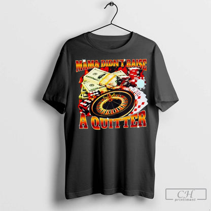 Mama Didnt Raise Quitter T Shirts Jpg TShirt Retro Collection
