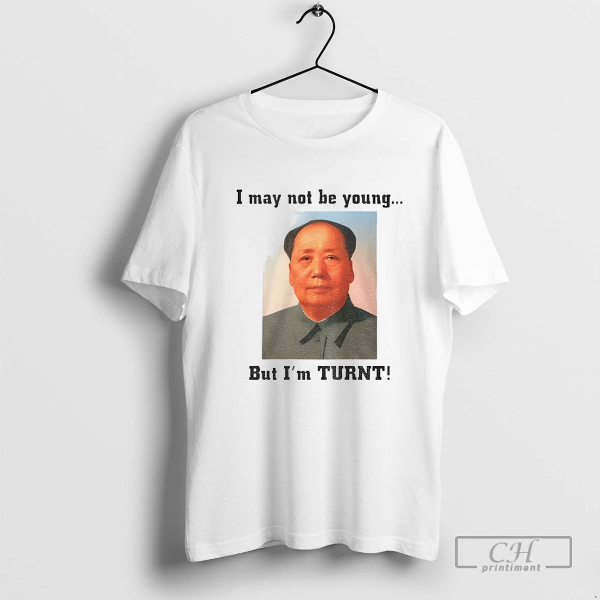 Mao Zedong I May Not Be Young But Im Turnt Tee Trendy Gift