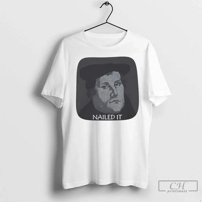 Martin Luther Nailed It T Shirts Hoodie Stylish Look