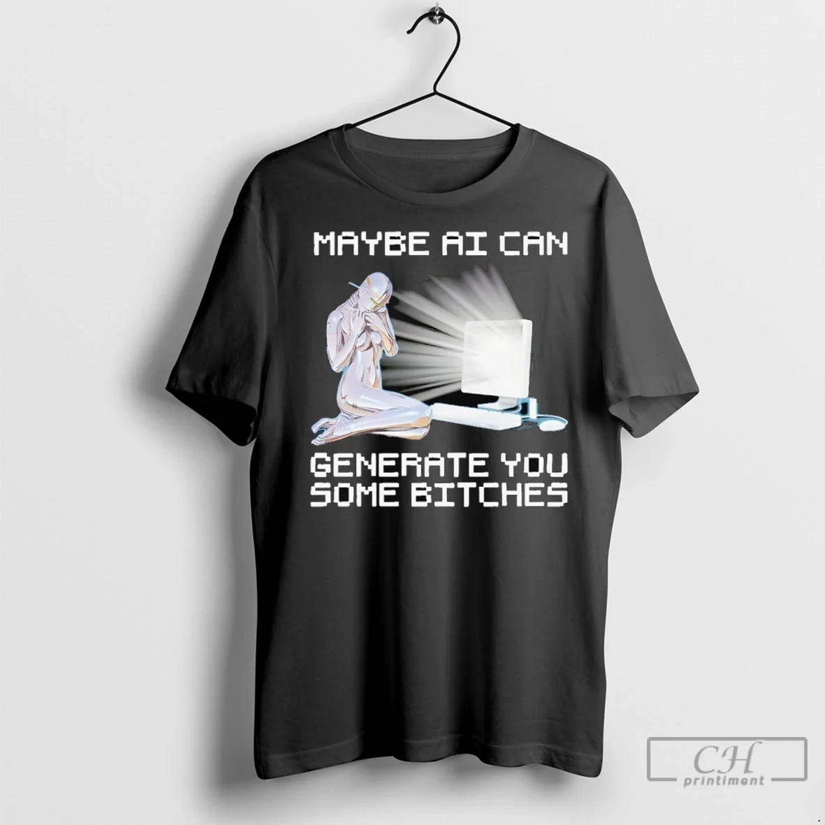 Maybe Ai Can Generate You Some Bitches T Shirts Long Sleeve Modern