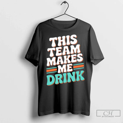 Miami Dolphins This Team Makes Me Drink Hoodie Trendy Look