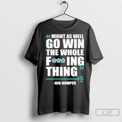 Might As Well Win Whole Fucking Thing T Shirts TShirt Elegant