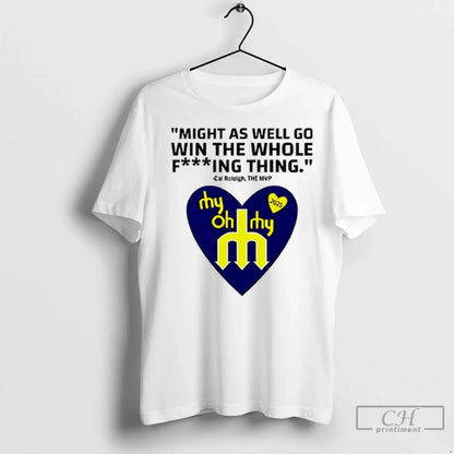 Might As Well Go Win Whole Fucking Thing Cal Raleigh T Shirts Tank