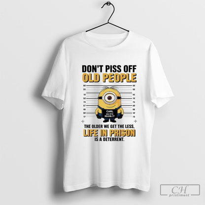 Minion Carl Mugshot Dont Piss Off Old People Older We Get Less Life