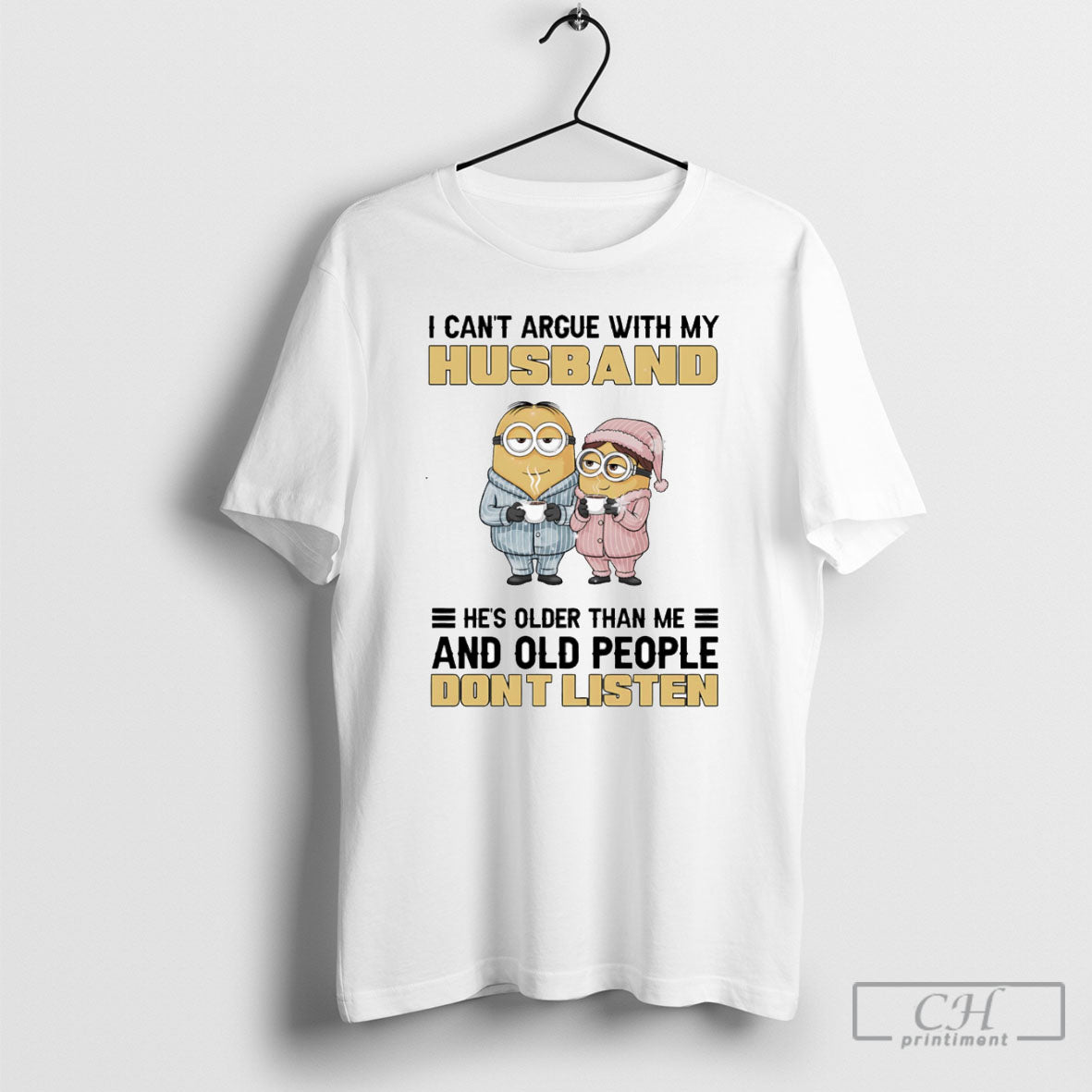 Minion I Cant Argue My Husband Hes Older Than Me And Old People Dont