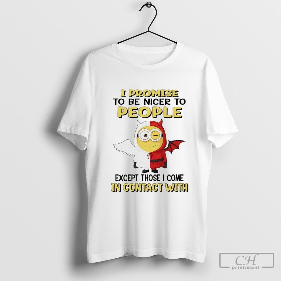 Minion I Promise To Be Nicer To People Except Those I Come Contact