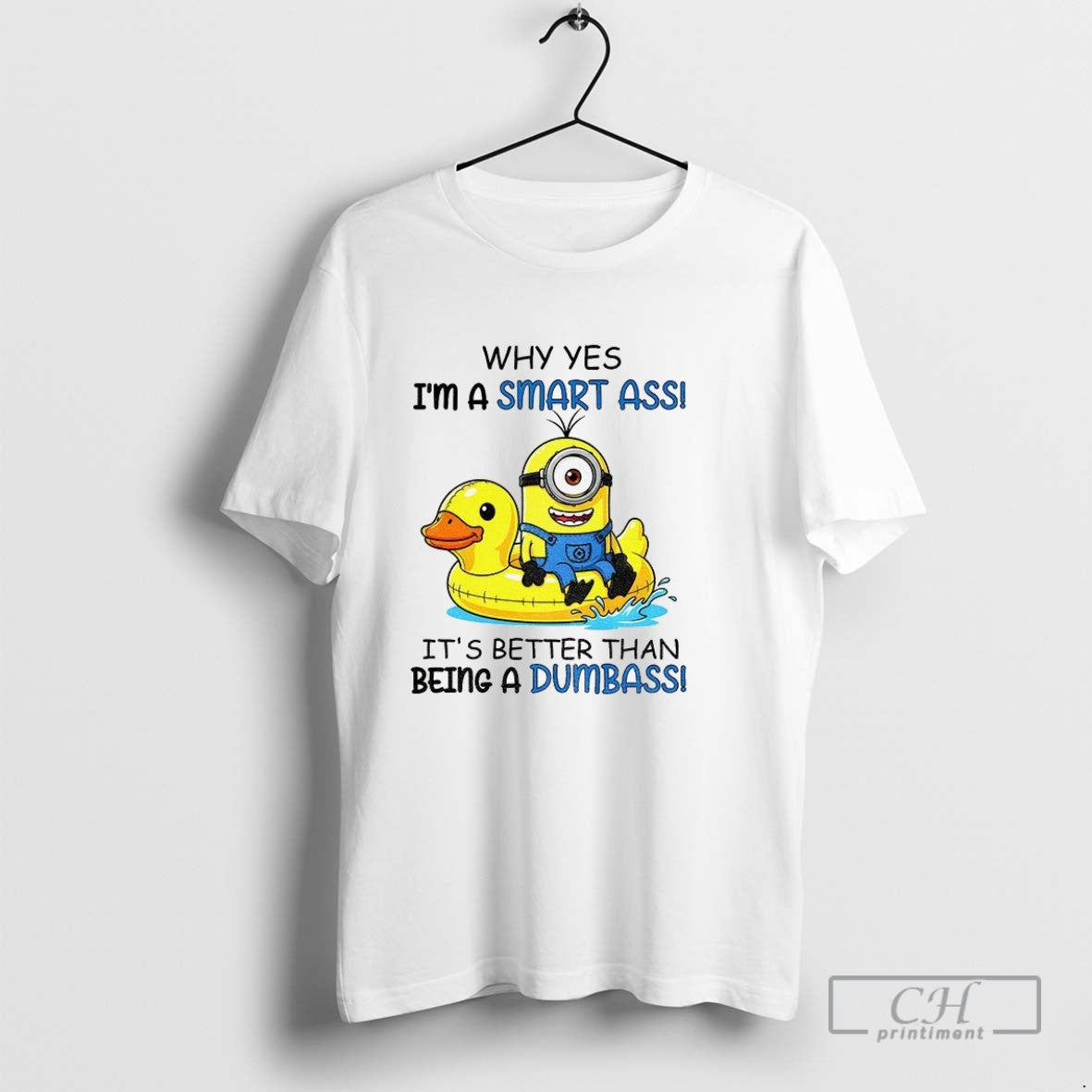 Minion Duck Why Yes Im Smart Ass Its Better Than Being Dumbass TShirt