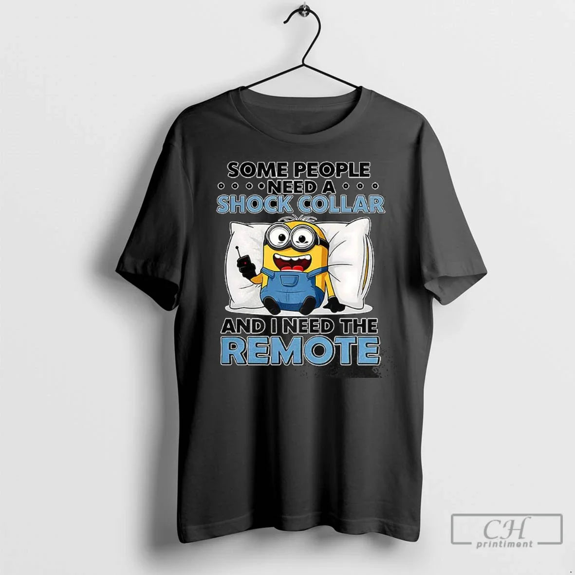 Minion Some People Need Shock Collar T Shirts Shirt Designer Gift