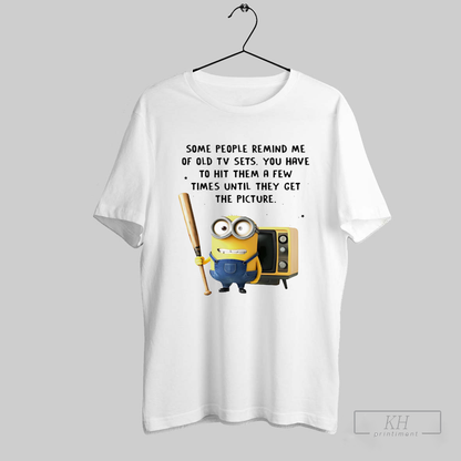 Minion Some People Remind Me Old Tv Sets You Have To Hit Them Hoodie