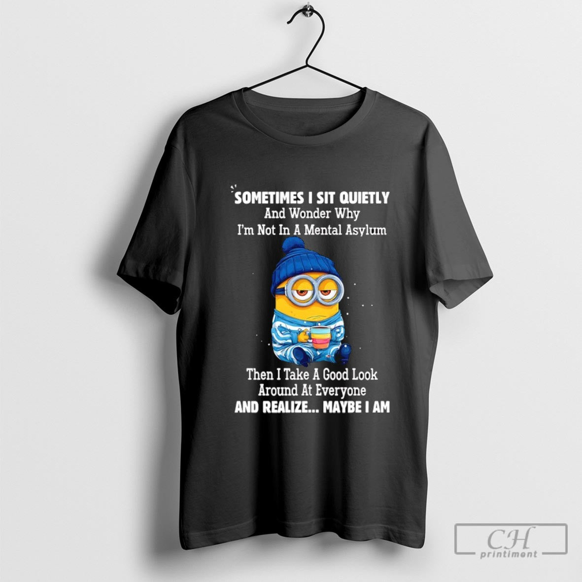 Minion Sometimes I Sit Quietly And Wonder Why Im Not Mental Asylum