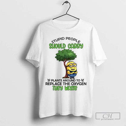 Minion Stupid People Should Carry Plant Around To Replace Oxygen They