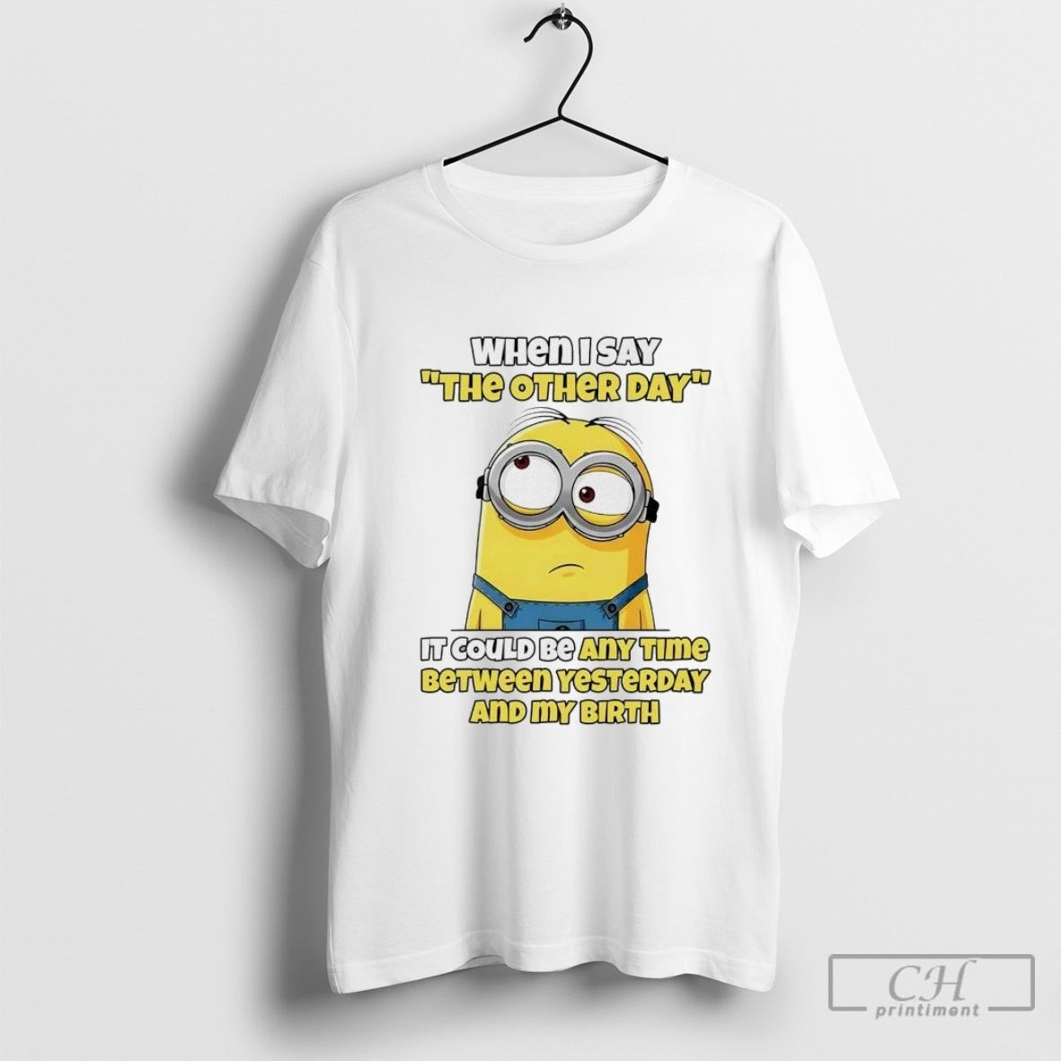 Minion When I Say Other Day It Could Be Any Time Between Yesterday My