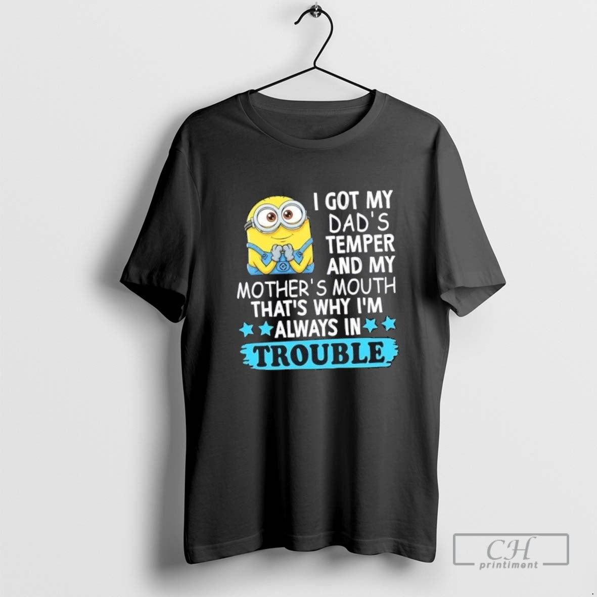 Minions I Got My Dads Temper And My Mothers Mouth Thats Why Im Always
