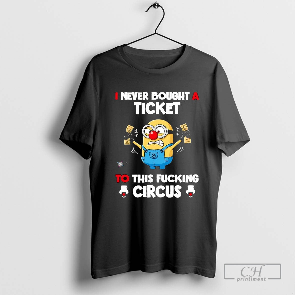 Minions I Never Bought Ticket To This Fucking Circus Sweatshirt