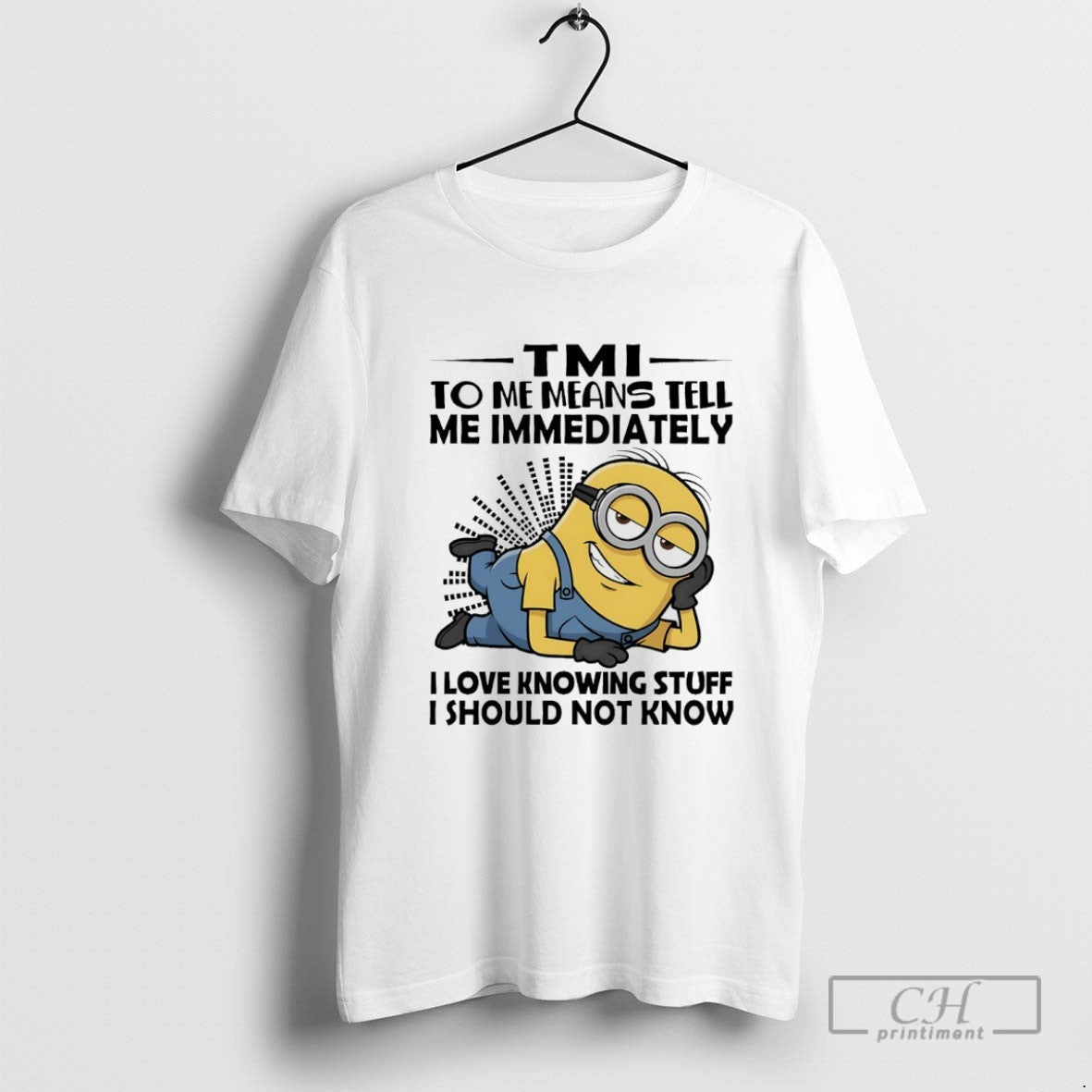 Minions Tmi To Me Means Tell Me Immediately I Love Knowing Stuff I