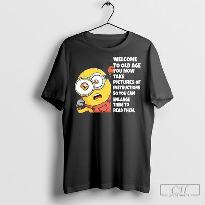Minions Welcome To Old Age You Now Take Pictures Instructions So You