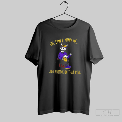 Minnesota Viking Football Oh Dont Mind Me Just Waiting That Ring