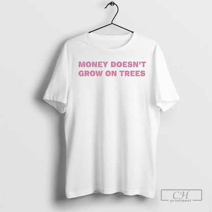 Money Doesnt Grow Trees T Shirts TShirt Elegant Outfit
