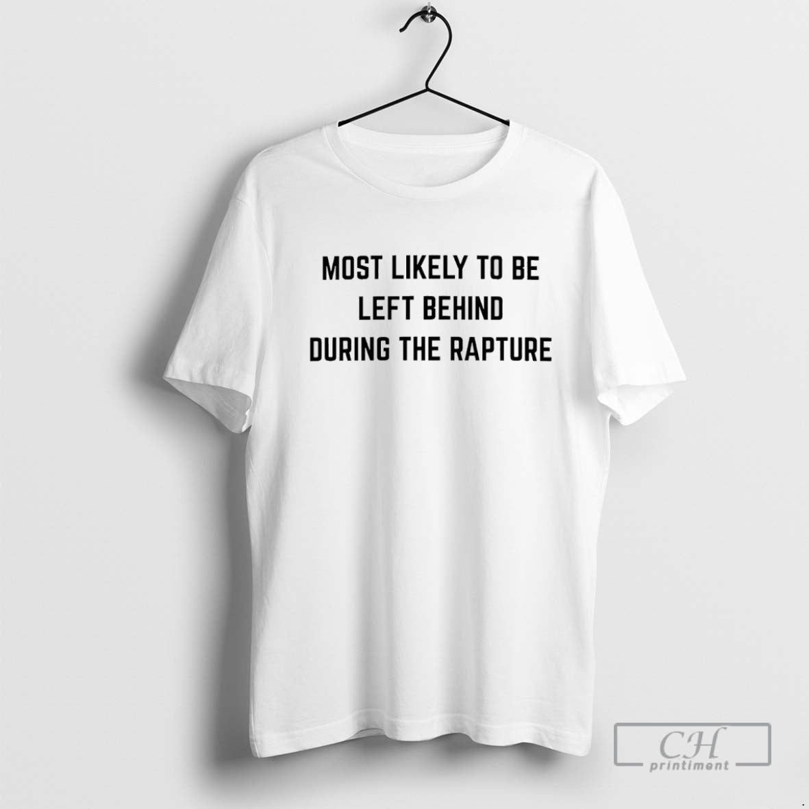Most Likely To Be Left Behind During Rapture TShirt Retro Merch