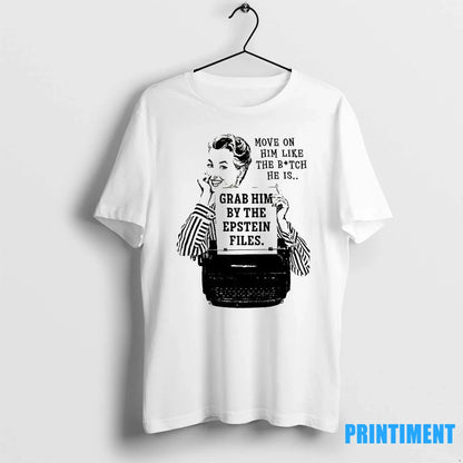 Move Him Like Bitch He Is Grab Him Epstein Files Tshirts Hoodie