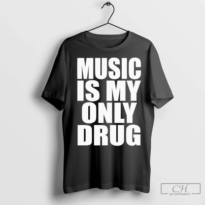 Music Is My Only Drug T Shirts TShirt Elegant Outfit