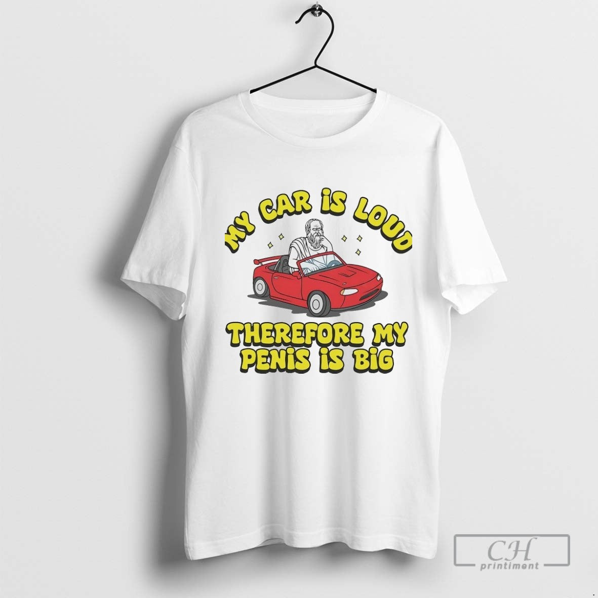 My Car Is Loud Therefore My Penis Is Big Shirt Stylish Art