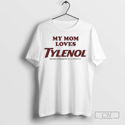 My Mom Loves Tylenol Acetaminophen Extra Strength Acetaminophen Long