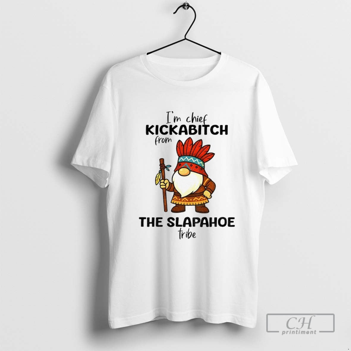 Native Gnome Im Chief Kickabitch From Slapahoe Tribe Shirt Vintage