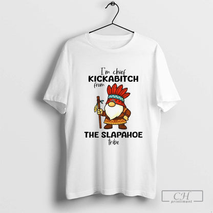 Native Gnome Im Chief Kickabitch From Slapahoe Tribe Shirt Vintage