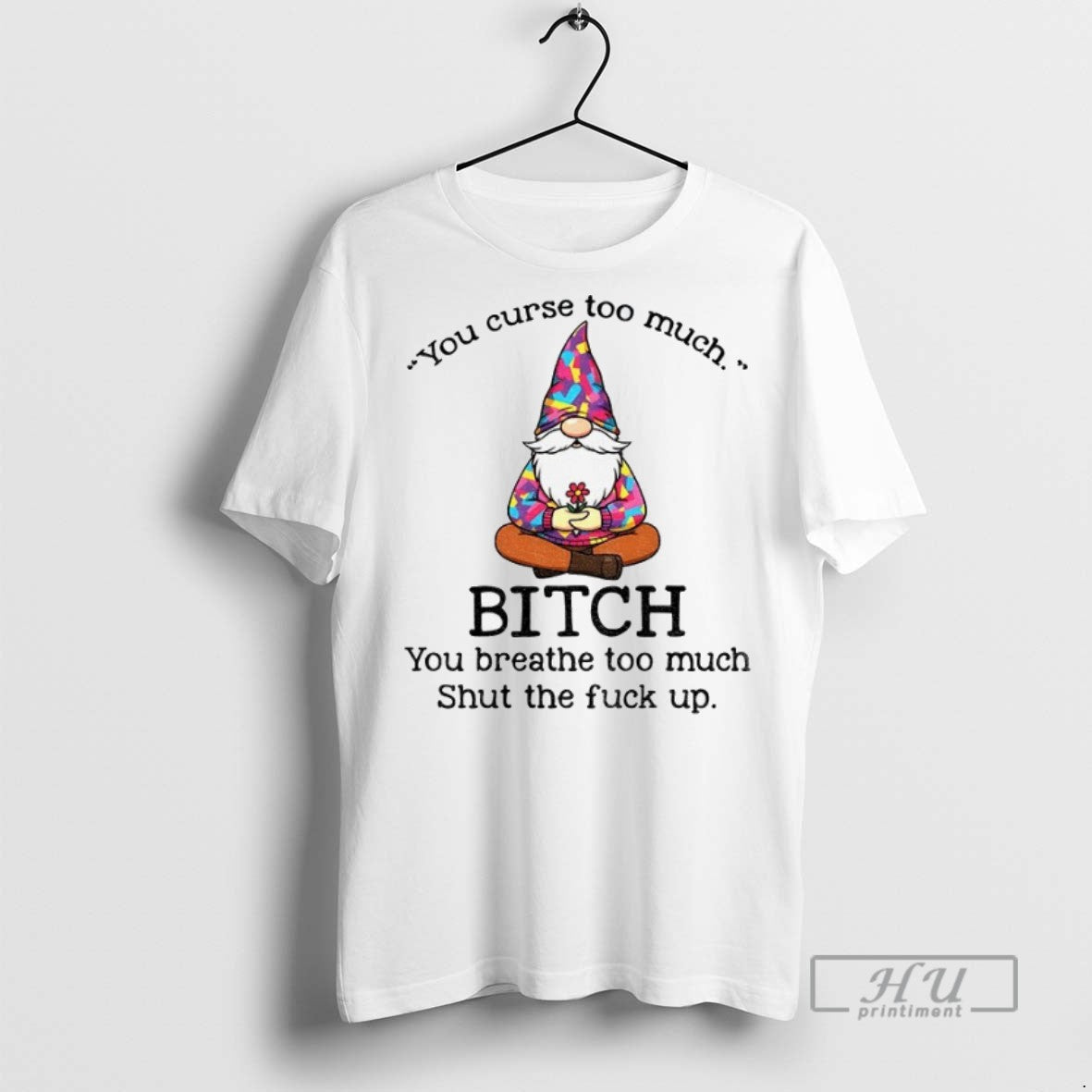 New Gnome You Curse Too Much Bitch You Breathe Too Much Shut Fuck Up