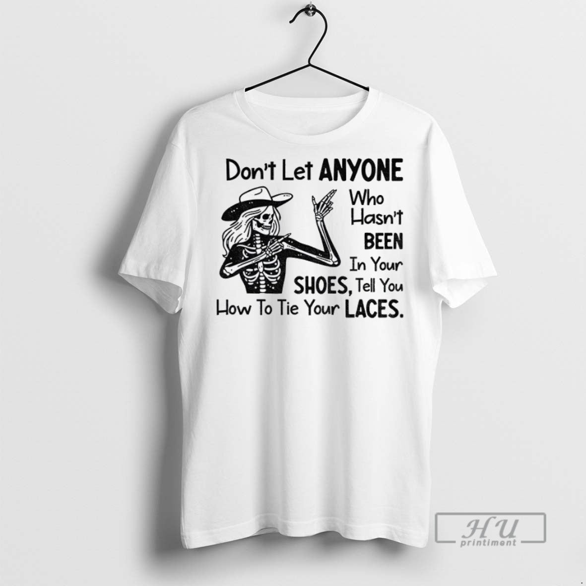 New Skeleton Dont Let Anyone Who Hasnt Been Your Shoes Tell You How