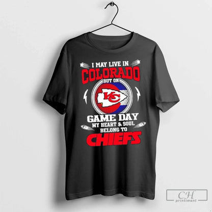 Nice I May Live Colorado But Game Day My Heart And Soul Belongs Tee