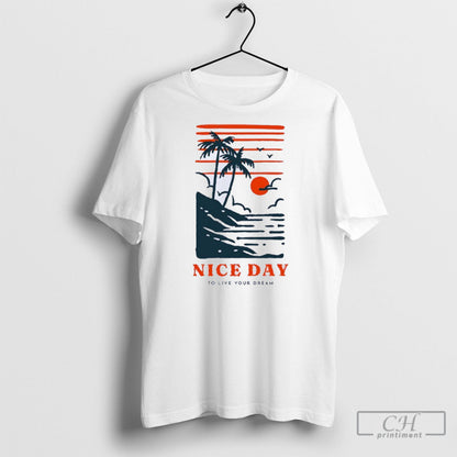 Nice Day To Live Your Dream Sweatshirt Authentic Art