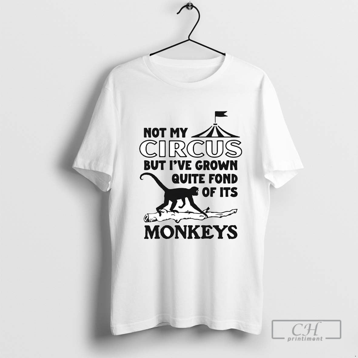 Not My Circus But Ive Grown Quite Fond Its Monkeys Shirt Stylish