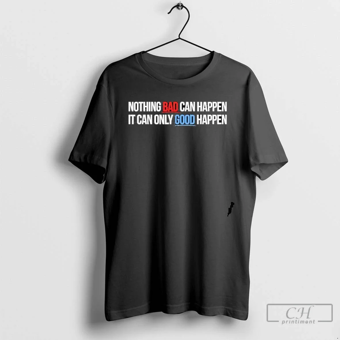 Nothing Bad Can Happen It Can Only Good Happen Sweatshirt Classic