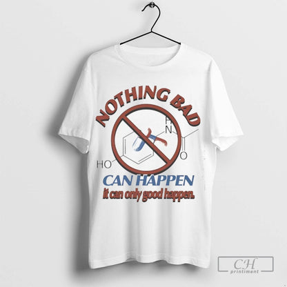 Nothing Bad Can Happen It Can Only Good Happen Tylenol Acetaminophen