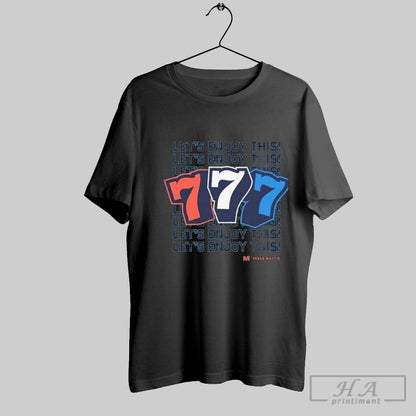 777 Lets Enjoy This Shirt Authentic Fashion