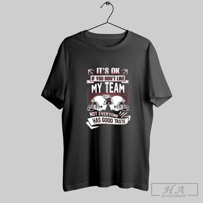 Alabama Crimson Tide Its Ok If You Dont Like My Team Not Everyone Has