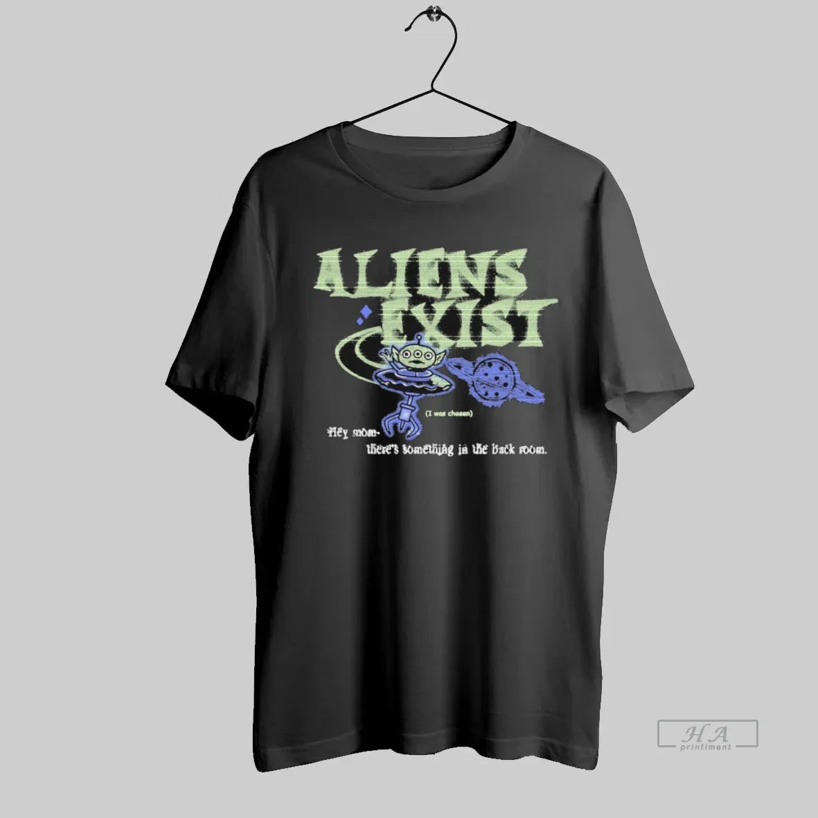 Aliens Exist I Was Chosen Hey Mom Theres Something Back Room Shirt