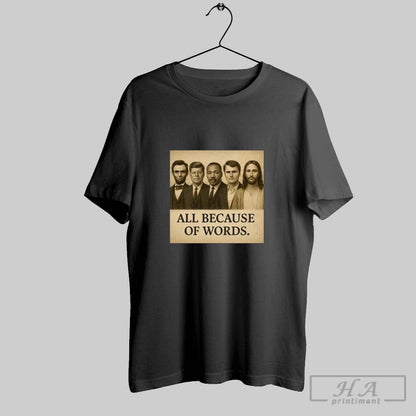 All Because Words Charlie Kirk Tee Classic Merch